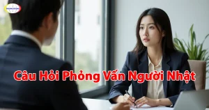 Câu Hỏi Phỏng Vấn Người Nhật