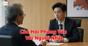 Câu Hỏi Phỏng Vấn Với Người Nhật