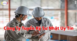 Công Ty Tuyển Kỹ Sư Nhật Uy Tín