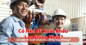 có nên đi xuất khẩu lao động Nhật
